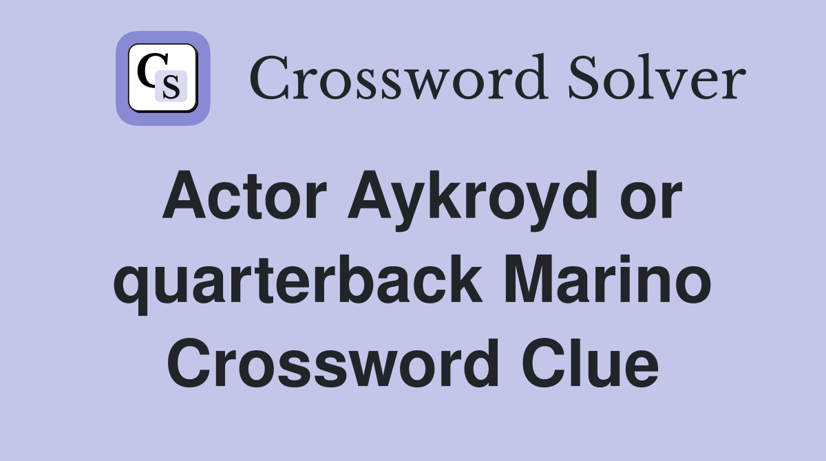 Actor Aykroyd or quarterback Marino Crossword Clue Answers